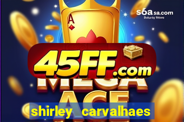shirley carvalhaes porto seguro